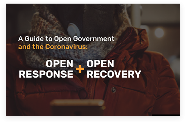 "A Guide to Open Government and the Coronavirus: Open Response + Open Recovery"