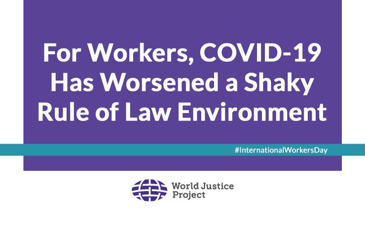 For Workers, COVID-19 Has Worsened a Shaky Rule of Law Environment