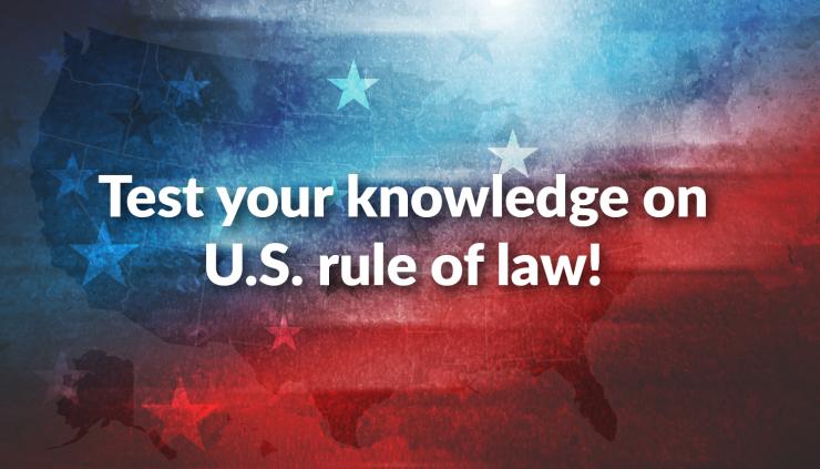 Test your knowledge on U.S. rule of law!